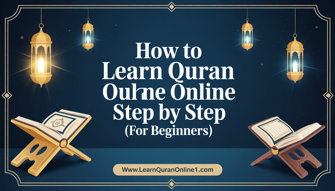 How to Learn Quran Online Step by Step (For Beginners)